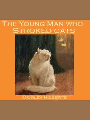 cover image of The Young Man Who Stroked Cats